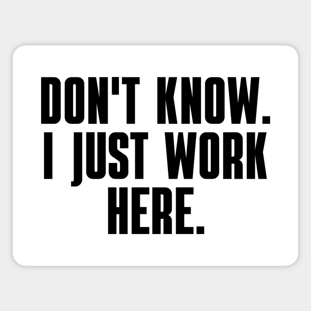 Don't Know I Just Work Here Magnet by BandaraxStore